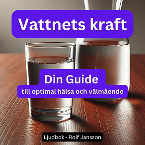 Omslagsbild för Vattnets Kraft: Din Guide till Optimal Hälsa och Välmående