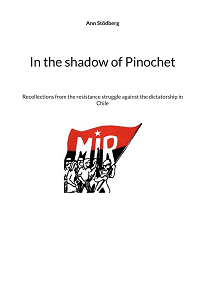 Omslagsbild för In the shadow of Pinochet: Recollections from the resistance struggle against the dictatorship in Chile