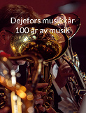 Omslagsbild för Dejefors musikkår 100 år av musik