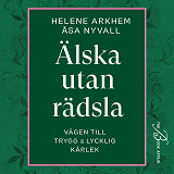 Omslagsbild för Älska utan rädsla: Vägen till trygg & lycklig kärlek