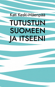 Omslagsbild för Tutustun Suomeen ja itseeni: Selkeitä tekstejä oppimisen tueksi