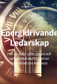 Omslagsbild för Energidrivande Ledarskap: Hur du leder själv, andra och verksamhetsnytta med en kalibrerad inre kompass