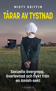 Omslagsbild för Tårar av tystnad : sexuella övergrepp, överlevnad och flykt från en Amish-sekt