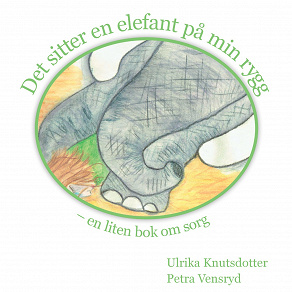 Omslagsbild för Det sitter en elefant på min rygg - en liten bok om sorg