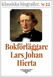 Omslagsbild för Klassiska biografier 22: Bokförläggaren Lars Johan Hierta. Text från 1888 kompletterad med ordlista