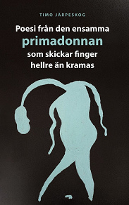 Omslagsbild för Poesi från den ensamma primadonnan som skickar finger hellre än kramas