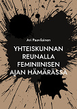 Omslagsbild för Yhteiskunnan reunalla feminiinisen ajan hämärässä