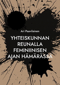 Omslagsbild för Yhteiskunnan reunalla feminiinisen ajan hämärässä