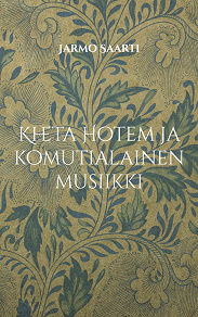 Omslagsbild för Kheta Hotem ja komutialainen musiikki: uuden suomalaisen oudon musiikin vastakulttuurin virrassa 2000-luvulla