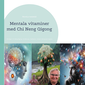 Omslagsbild för Mentala vitaminer med Chi Neng Qigong: Övningar i Chi Neng Qigong, mindfulness, meditation, mental träning samt hypnos