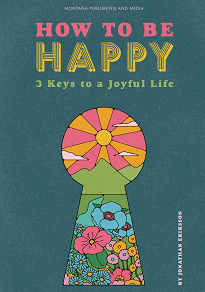 Omslagsbild för How To Be Happy: 3 Keys to a Joyful Life