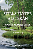 Omslagsbild för Stilla flyter Alsterån : spegelbilder i livet