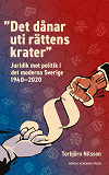 Omslagsbild för ”Det dånar uti rättens krater” : Juridik mot politik i det moderna Sverige