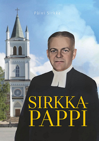 Omslagsbild för Sirkka-pappi: Muistoja kappalainen Ilpo Sirkan Ylistaro-vuosilta 1959-1960