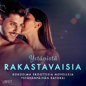 Omslagsbild för Ystävistä rakastavaisia: kokoelma eroottisia novelleja ystävänpäivän ratoksi