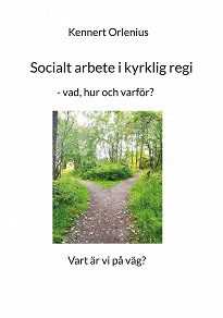 Omslagsbild för Socialt arbete i kyrklig regi: - vad, hur och varför?