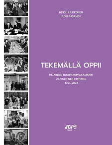 Omslagsbild för Tekemällä oppii: Helsingin Nuorkauppakamarin 70-vuotinen historia 1954-2024