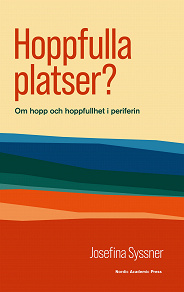 Omslagsbild för Hoppfulla platser? : Om hopp och hoppfullhet i periferin