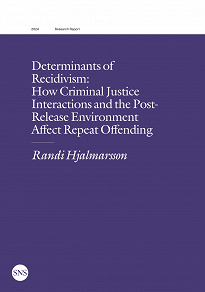 Omslagsbild för Determinants of Recidivism: How Criminal Justice Interactions and the Post-Release Environment Affect Repeat Offending