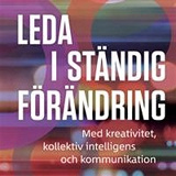 Omslagsbild för Leda i ständig förändring med kreativitet, kollektiv intelligens och kommunikation