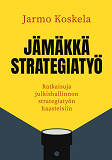 Omslagsbild för Jämäkkä strategiatyö: Ratkaisuja julkishallinnon strategiatyön haasteisiin