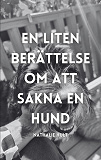 Omslagsbild för En liten berättelse om att sakna en hund