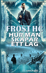 Omslagsbild för Frost HC Hur man skapar ett lag: Ledarskap och grupputveckling