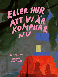 Bokomslag för Eller hur att vi är kompisar nu