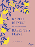 Omslagsbild för Karen Blixen and the Story Behind "Babette's Feast"