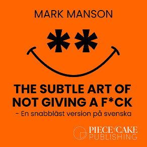 Omslagsbild för The Subtle Art of Not Giving a F*ck : En snabbläst version på svenska