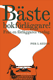 Omslagsbild för Bäste bokförläggare : från en förläggares vardag