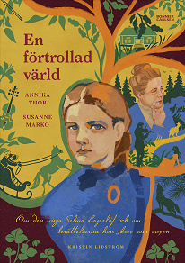 Omslagsbild för En förtrollad värld : Om den unga Selma Lagerlöf och om berättelserna hon skrev som vuxen