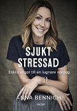 Omslagsbild för Sjukt stressad : Enkla vägar till en lugnare vardag