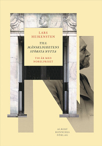 Cover for Till mänsklighetens största nytta : tio år med Nobelpriset
