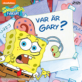 Omslagsbild för SvampBob Fyrkant – Var är Gary?