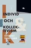 Omslagsbild för Individ och kollektivism : Sverige 1968-1988