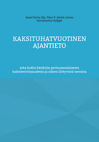 Omslagsbild för Kaksituhatvuotinen ajantieto: joka kodin käsikirja perisuomalaisesta kalenteriviisaudesta ja siihen liittyvistä tavoista