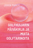 Omslagsbild för Golfhuijarin päiväkirja ja muita golftarinoita