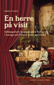 Omslagsbild för En herre på visit. Sällskapslivet i bourgeoisiens formering i Sverige och Finland under 1800-talet