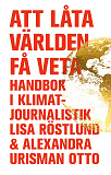 Omslagsbild för Att låta världen få veta : handbok i klimatjournalistik