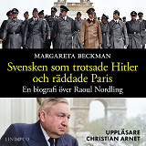 Omslagsbild för Svensken som trotsade Hitler och räddade Paris