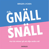 Cover for Från gnäll till snäll - hur du vinner på att vilja andra väl