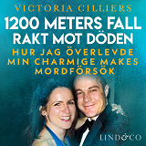 Cover for 1200 meters fall rakt mot döden : Hur jag överlevde min charmige makes mordförsök