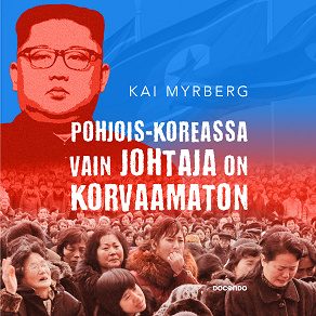 Cover for Pohjois-Koreassa vain Johtaja on korvaamaton