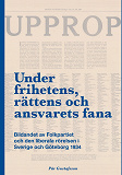 Omslagsbild för Under frihetens, rättens och ansvarets fana: Bildandet av Folkpartiet och den liberala rörelsen i Sverige och Göteborg 1934