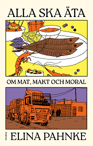 Omslagsbild för Alla ska äta : Om mat, makt och moral