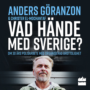 Omslagsbild för Vad hände med Sverige? : om 30 års polisarbete med organiserad brottslighet
