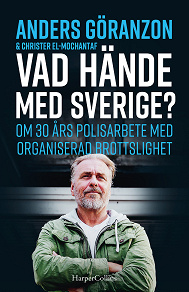Omslagsbild för Vad hände med Sverige? : om 30 års polisarbete med organiserad brottslighet