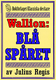 Bokomslag för Problemjägaren Maurice Wallion: Blå spåret. Deckare från 1925 kompletterad med fakta och ordlista