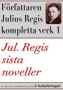 Omslagsbild för Sanningen om Cro-Cro. Jul. Regis’ sista noveller. Författaren Julius Regis kompletta verk nr 1